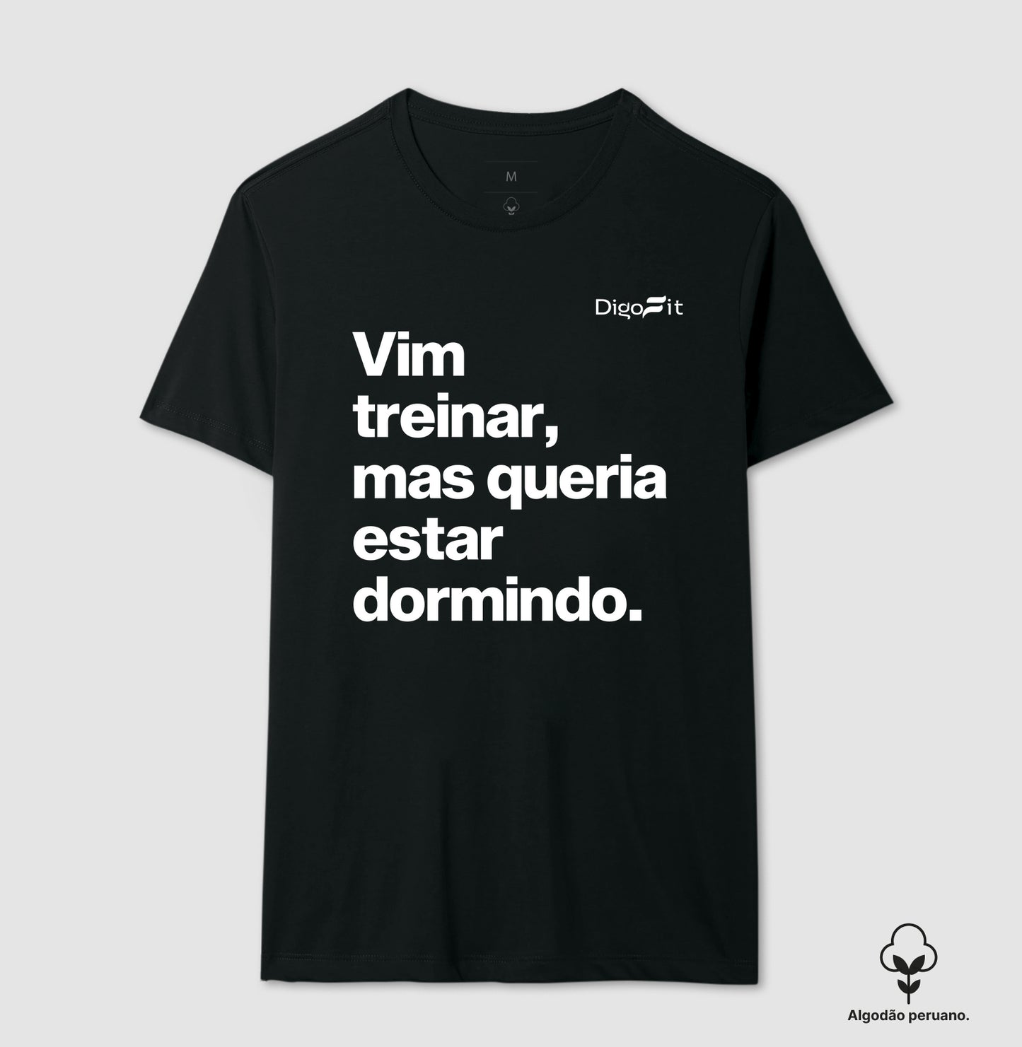 CAMISETA ALGODÃO PERUANO ACADEMIA VIM TREINAR MAS QUERIA ESTAR DORMINDO