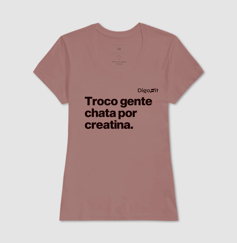 CAMISETA ACADEMIA TROCO GENTE CHATA POR CREATINA