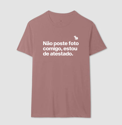 CAMISETA NÃO POSTE FOTO COMIGO ESTOU DE ATESTADO