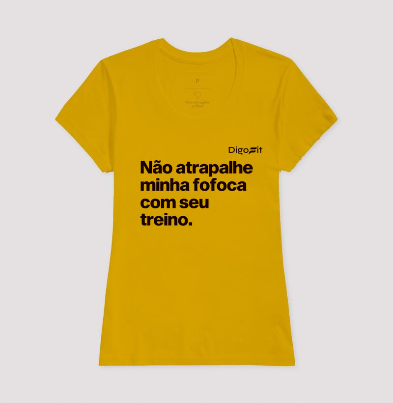 CAMISETA ACADEMIA NÃO ATRAPALHE MINHA FOFOCA COM SEU TREINO