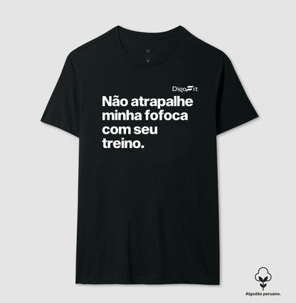 CAMISETA ALGODÃO PERUANO ACADEMIA NÃO ATRAPALHE MINHA FOFOCA COM SEU TREINO