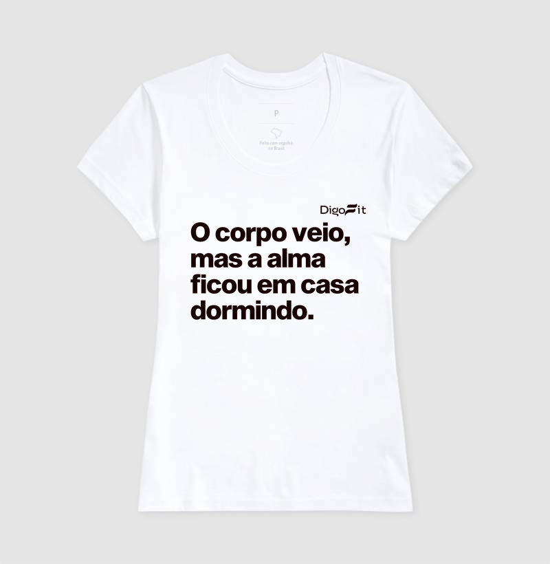 CAMISETA ACADEMIA O CORPO VEIO MAS A ALMA FICOU EM CASA