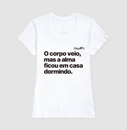 CAMISETA ACADEMIA O CORPO VEIO MAS A ALMA FICOU EM CASA