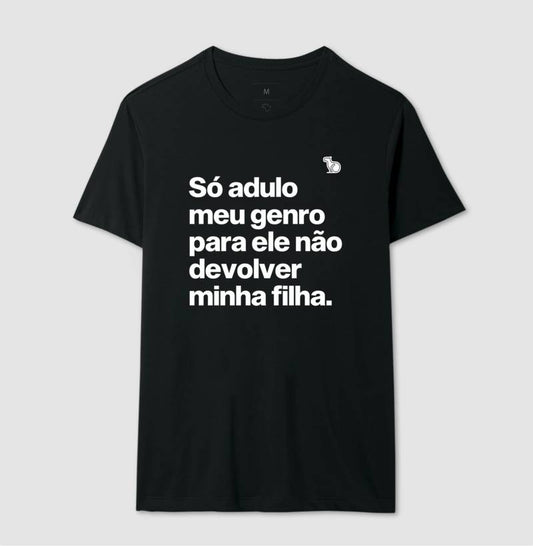 CAMISETA SÓ ADULO MEU GENRO PARA ELE NÃO DEVOLVER MINHA FILHA