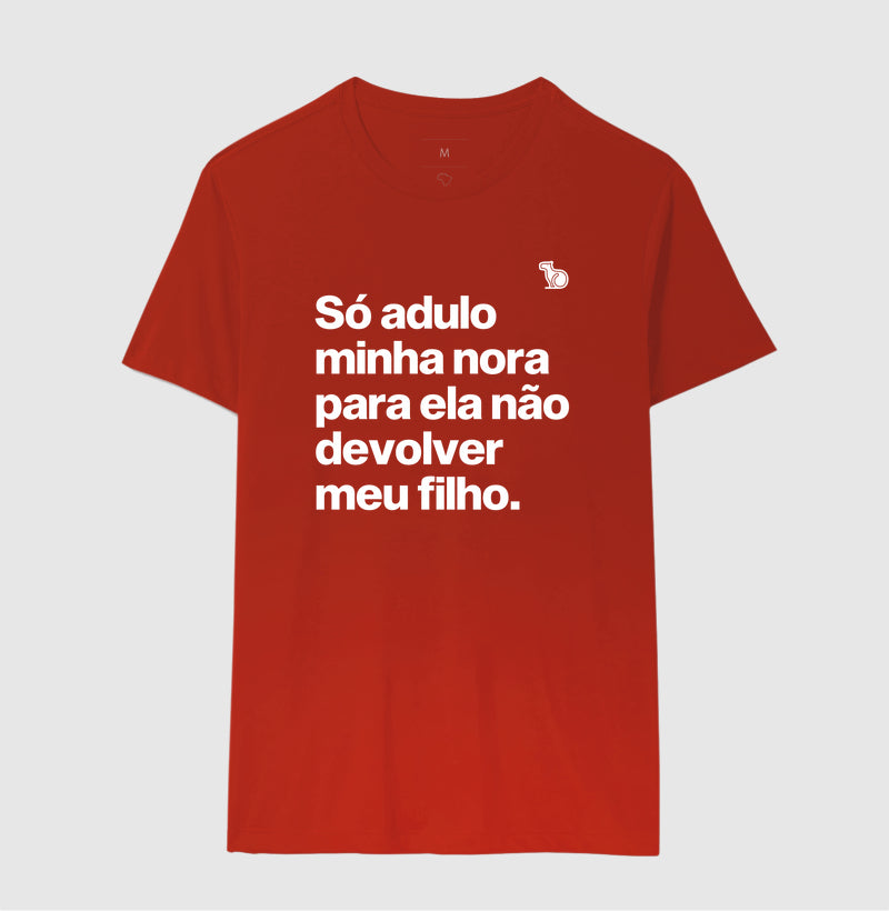 CAMISETA SÓ ADULO MINHA NORA PARA ELA NÃO DEVOLVER MEU FILHO
