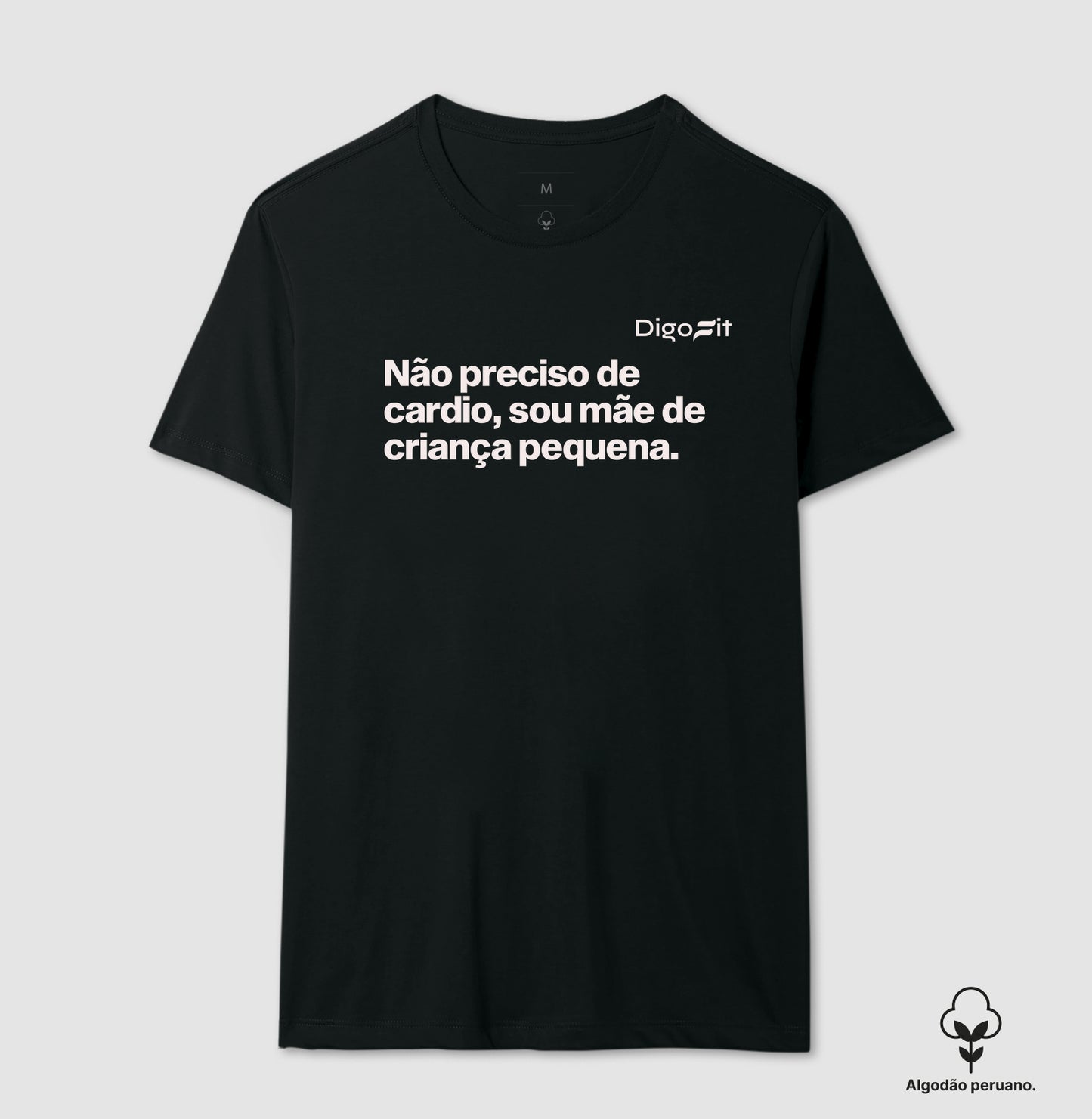 CAMISETA ALGODÃO PERUANO ACADEMIA NÃO PRECISO DE CARDIO SOU MÃE