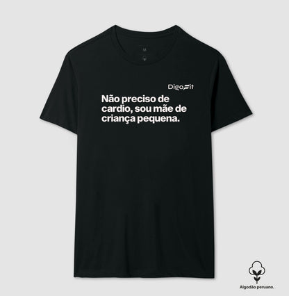 CAMISETA ALGODÃO PERUANO ACADEMIA NÃO PRECISO DE CARDIO SOU MÃE