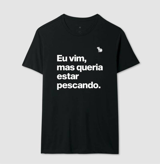 CAMISETA QUERIA ESTAR PESCANDO