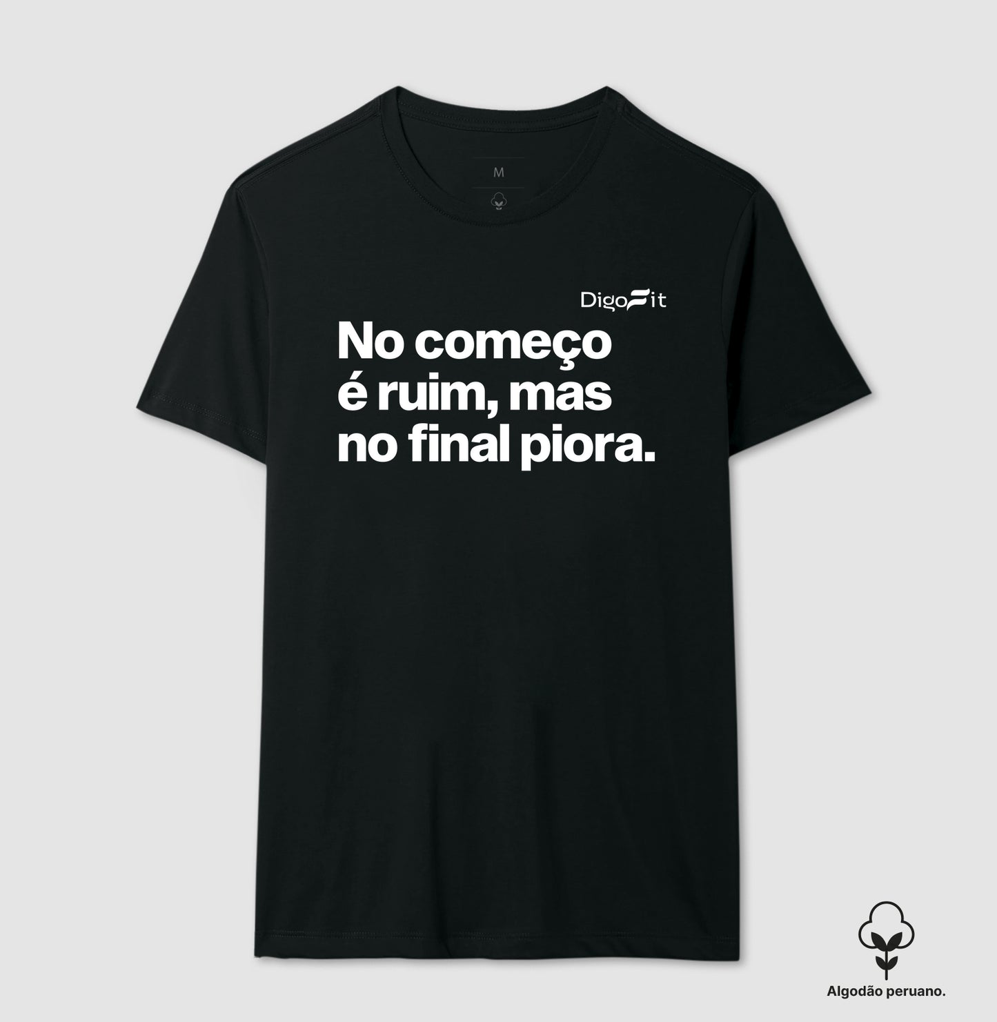 CAMISETA ALGODÃO PERUANO ACADEMIA NO COMEÇO É RUIM MAS NO FINAL PIORA