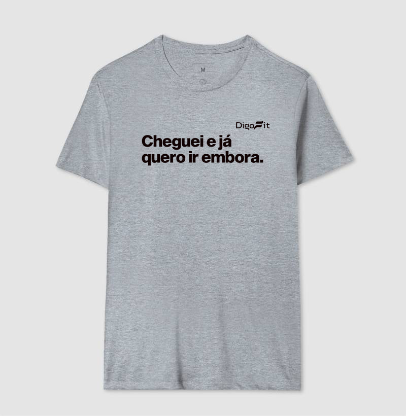 CAMISETA ACADEMIA CHEGUEI E JÁ QUERO IR EMBORA