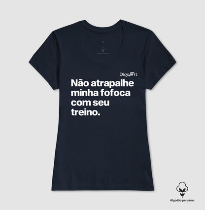 CAMISETA ALGODÃO PERUANO ACADEMIA NÃO ATRAPALHE MINHA FOFOCA COM SEU TREINO