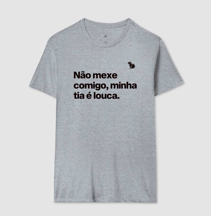 CAMISETA ADULTO NÃO MEXE COMIGO MINHA TIA É LOUCA