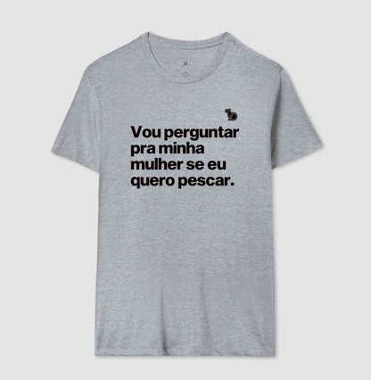 CAMISETA VOU PERGUNTAR PARA MINHA MULHER