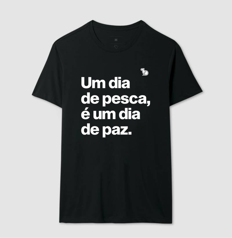 CAMISETA UM DIA DE PESCA É UM DIA DE PAZ