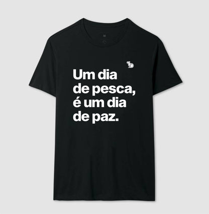 CAMISETA UM DIA DE PESCA É UM DIA DE PAZ
