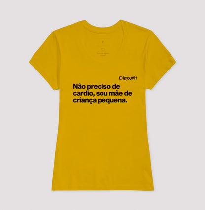 CAMISETA ACADEMIA NÃO PRECISO DE CARDIO SOU MÃE