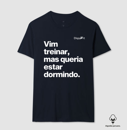 CAMISETA ALGODÃO PERUANO ACADEMIA VIM TREINAR MAS QUERIA ESTAR DORMINDO
