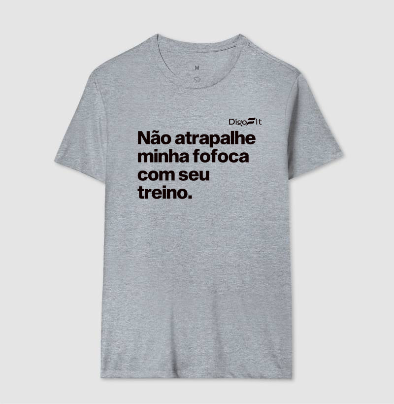 CAMISETA ACADEMIA NÃO ATRAPALHE MINHA FOFOCA COM SEU TREINO