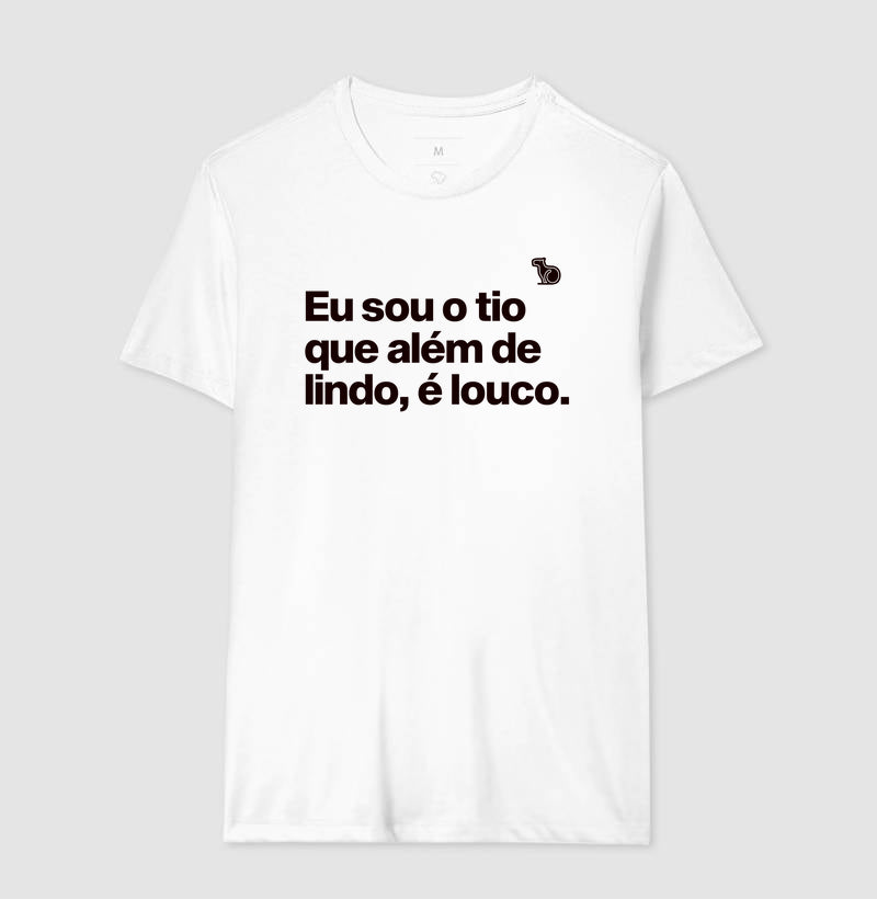 CAMISETA EU SOU O TIO QUE ALÉM DE LINDO É LOUCO