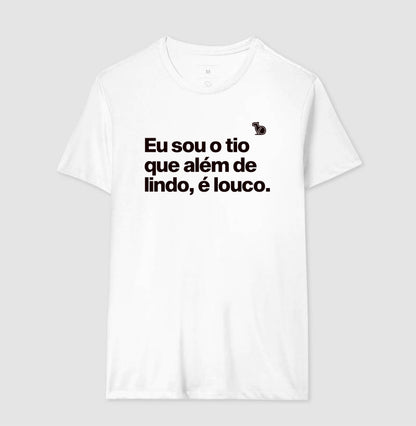 CAMISETA EU SOU O TIO QUE ALÉM DE LINDO É LOUCO
