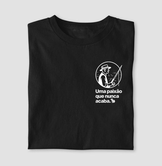 CAMISETA PESCARIA UMA PAIXÃO QUE NUNCA ACABA