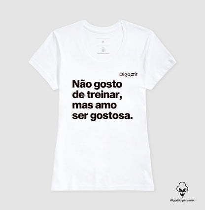 CAMISETA ALGODÃO PERUANO ACADEMIA NÃO GOSTO DE TREINAR MAS AMO SER GOSTOSA