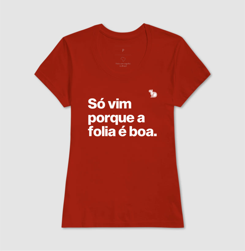 CAMISETA CARNAVAL SÓ VIM PORQUE A FOLIA É BOA