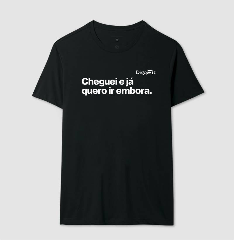 CAMISETA ACADEMIA CHEGUEI E JÁ QUERO IR EMBORA