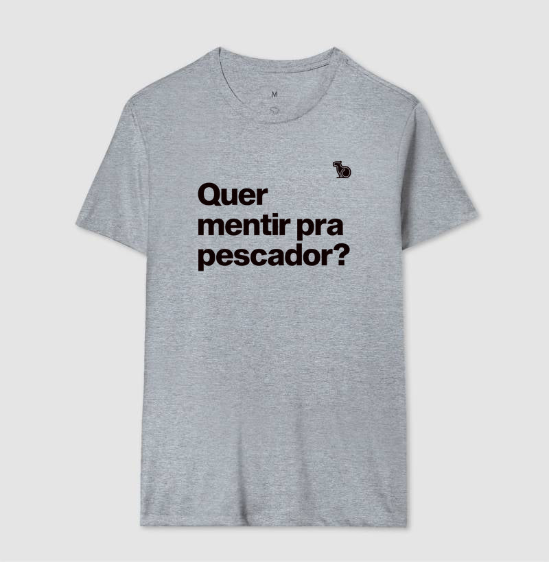 CAMISETA QUER MENTIR PARA PESCADOR