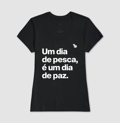CAMISETA UM DIA DE PESCA É UM DIA DE PAZ