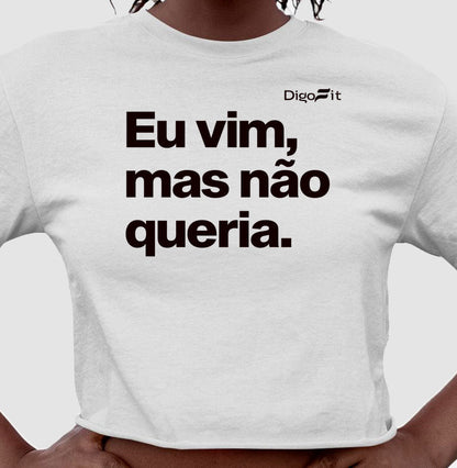 EU VIM MAS NÃO QUERIA