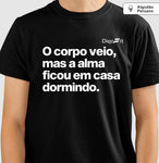 CAMISETA ALGODÃO PERUANO ACADEMIA O CORPO VEIO MAS A ALMA FICOU EM CASA