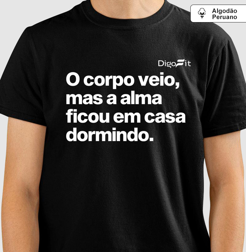 O CORPO VEIO MAS A ALMA FICOU EM CASA