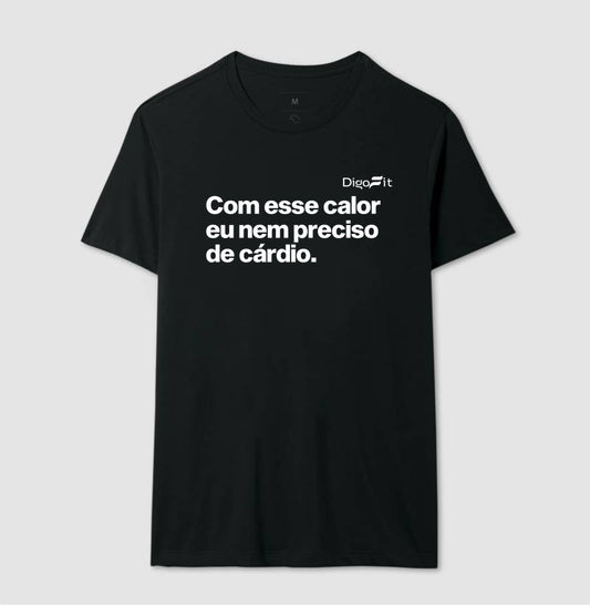 CAMISETA ACADEMIA COM ESSE CALOR NEM PRECISO DE CÁRDIO