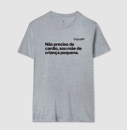 CAMISETA ACADEMIA NÃO PRECISO DE CARDIO SOU MÃE