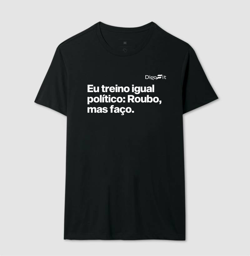 CAMISETA ACADEMIA EU TREINO IGUAL POLÍTICO