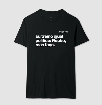 CAMISETA ACADEMIA EU TREINO IGUAL POLÍTICO
