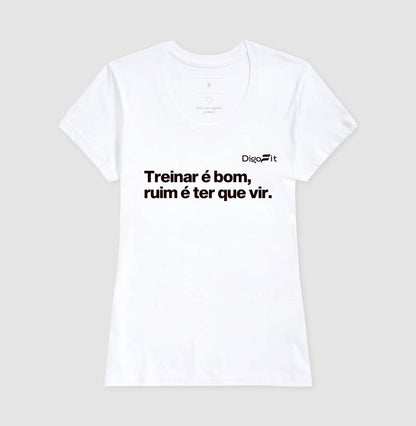 CAMISETA ACADEMIA TREINAR É BOM RUIM É TER QUE VIR