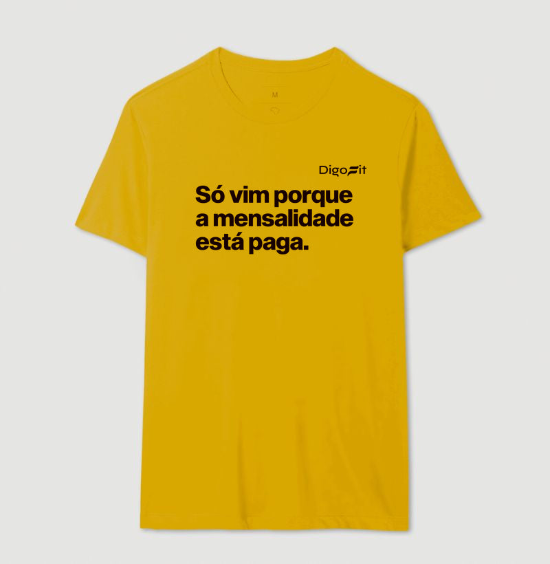 CAMISETA ACADEMIA SÓ VIM PORQUE A MENSALIDADE ESTÁ PAGA