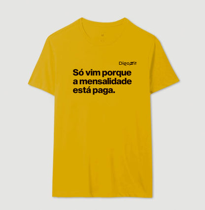 CAMISETA ACADEMIA SÓ VIM PORQUE A MENSALIDADE ESTÁ PAGA