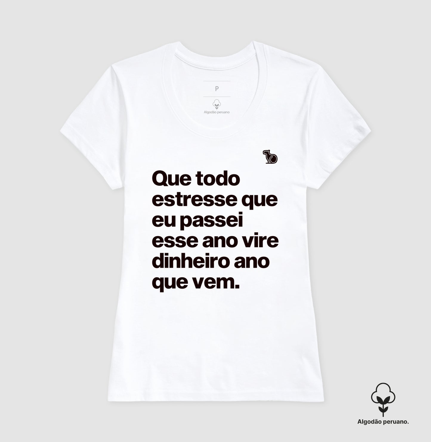 CAMISETA ALGODÃO PERUANO ANO NOVO QUE TODO ESTRESSE VIRE DINHEIRO