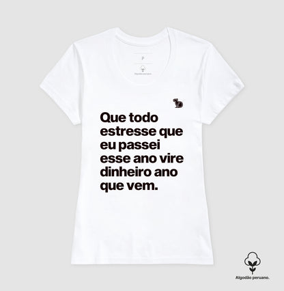 CAMISETA ALGODÃO PERUANO ANO NOVO QUE TODO ESTRESSE VIRE DINHEIRO