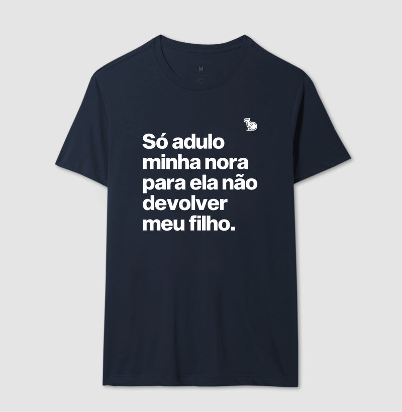 CAMISETA SÓ ADULO MINHA NORA PARA ELA NÃO DEVOLVER MEU FILHO