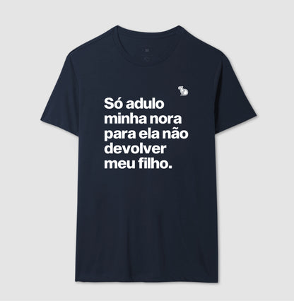 CAMISETA SÓ ADULO MINHA NORA PARA ELA NÃO DEVOLVER MEU FILHO