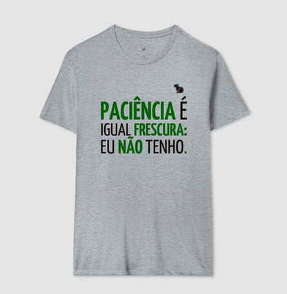 CAMISETA PACIÊNCIA É IGUAL FRESCURA