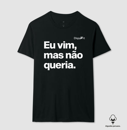 CAMISETA ALGODÃO PERUANO ACADEMIA EU VIM MAS NÃO QUERIA