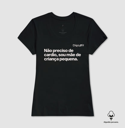 CAMISETA ALGODÃO PERUANO ACADEMIA NÃO PRECISO DE CARDIO SOU MÃE