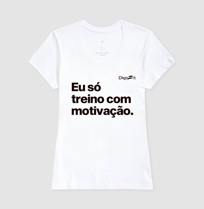 CAMISETA ACADEMIA EU SÓ TREINO COM MOTIVAÇÃO