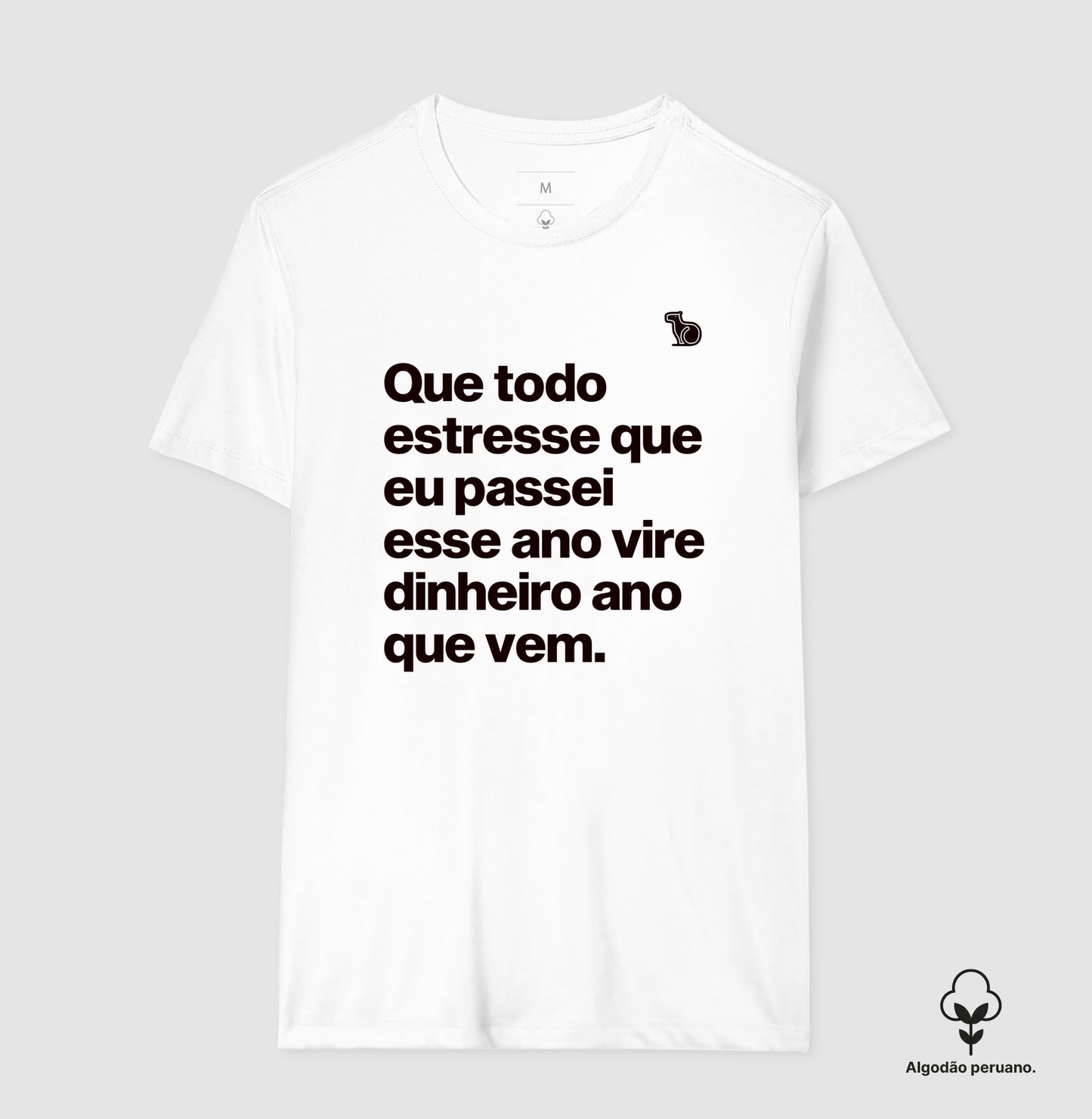 CAMISETA ALGODÃO PERUANO ANO NOVO QUE TODO ESTRESSE VIRE DINHEIRO