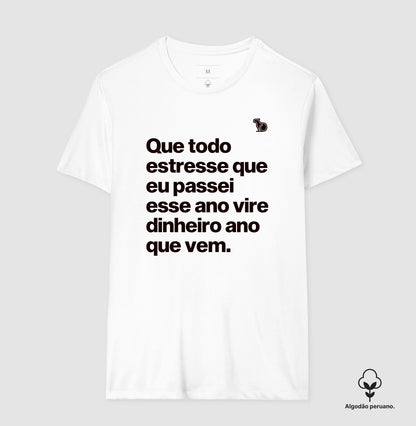 CAMISETA ALGODÃO PERUANO ANO NOVO QUE TODO ESTRESSE VIRE DINHEIRO